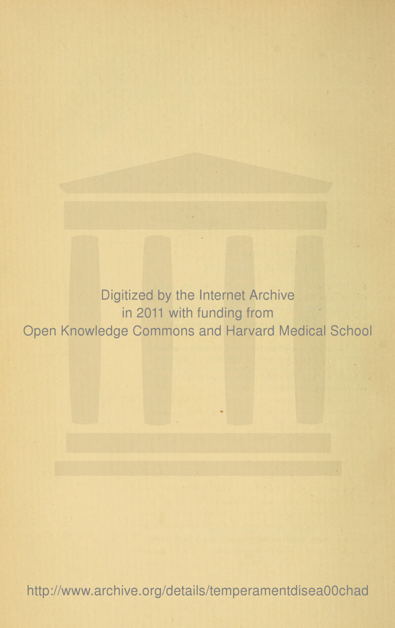 Digitized by the Internet Archive in 2011 with funding from Open Knowledge Commons and Harvard Medical School http://www.archive.org/details/temperamentdiseaOOchad
