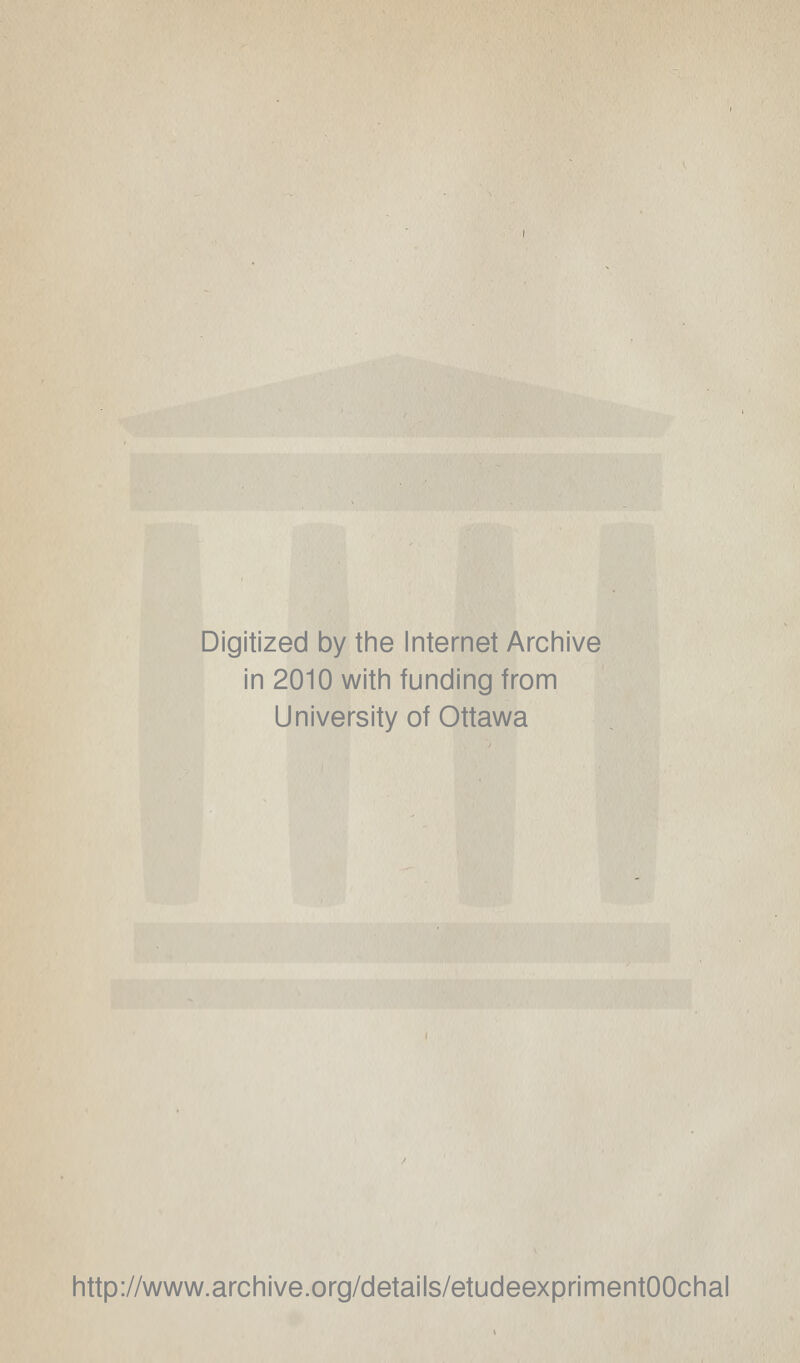 Digitized by the Internet Archive in 2010 with funding from University of Ottawa http://www.archive.org/details/etudeexprimentOOchal