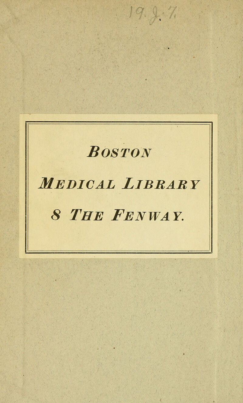 iB^^----^ Boston Médical Library 8 The Fenway.