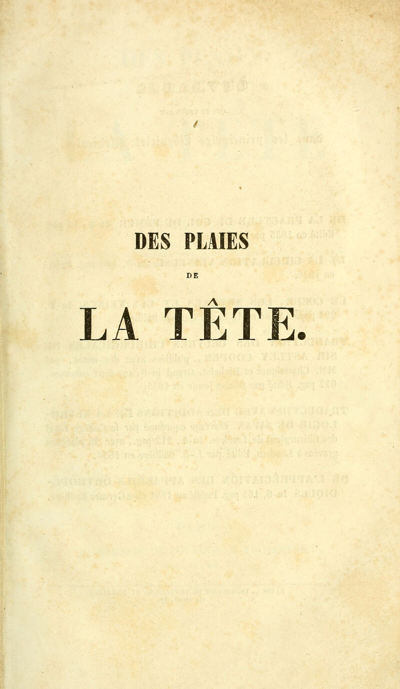 DES PLAIES DE LA TETE.