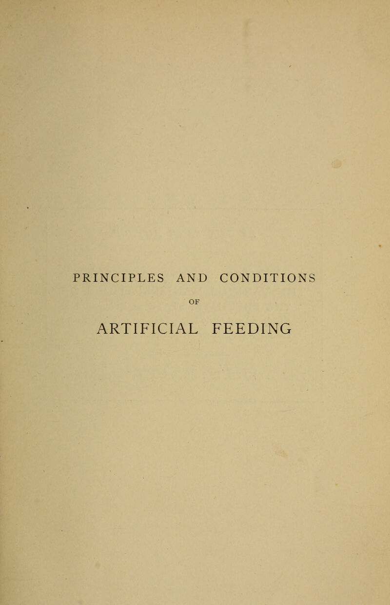 PRINCIPLES AND CONDITIONS OF ARTIFICIAL FEEDING