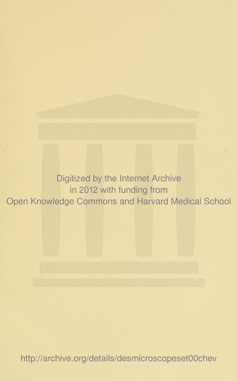 Digitized by the Internet Archive in 2012 with funding from Open Knowledge Commons and Harvard Médical School http://archive.org/details/desmicroscopesetOOchev
