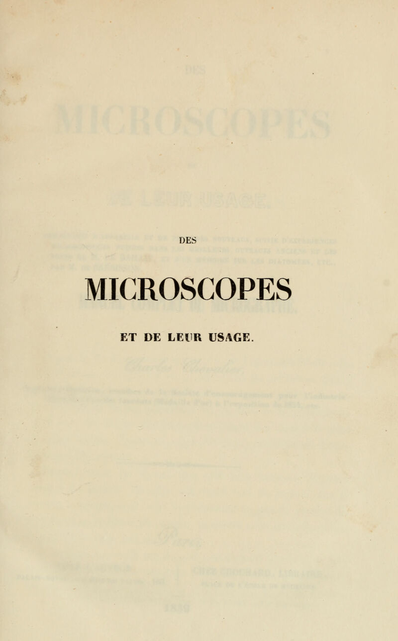 MICROSCOPES ET DE LEllR USAGE.