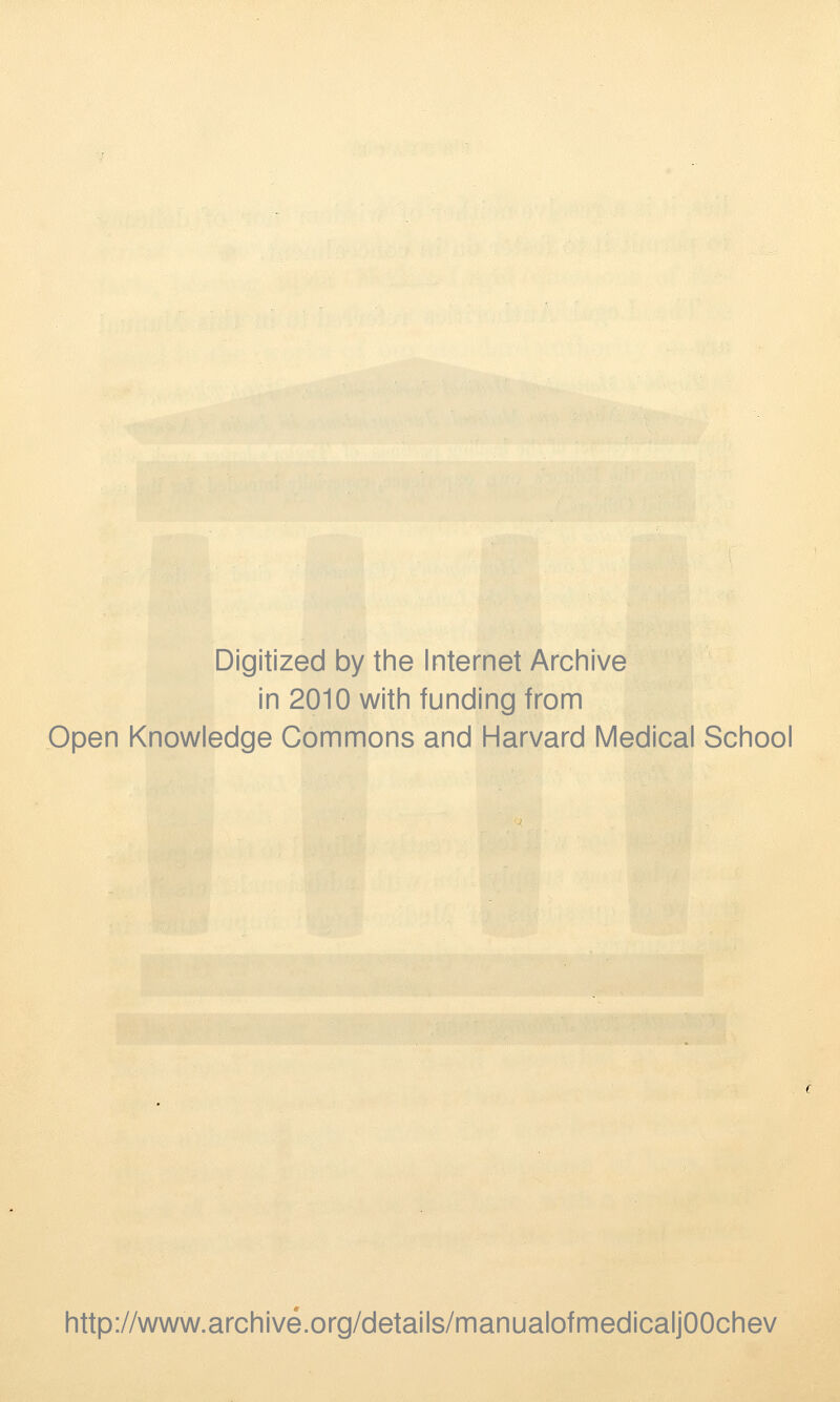 Digitized by the Internet Archive in 2010 with funding from Open Knowledge Commons and Harvard Medical School http://www.archive.org/details/manualofmedicaljOOchev