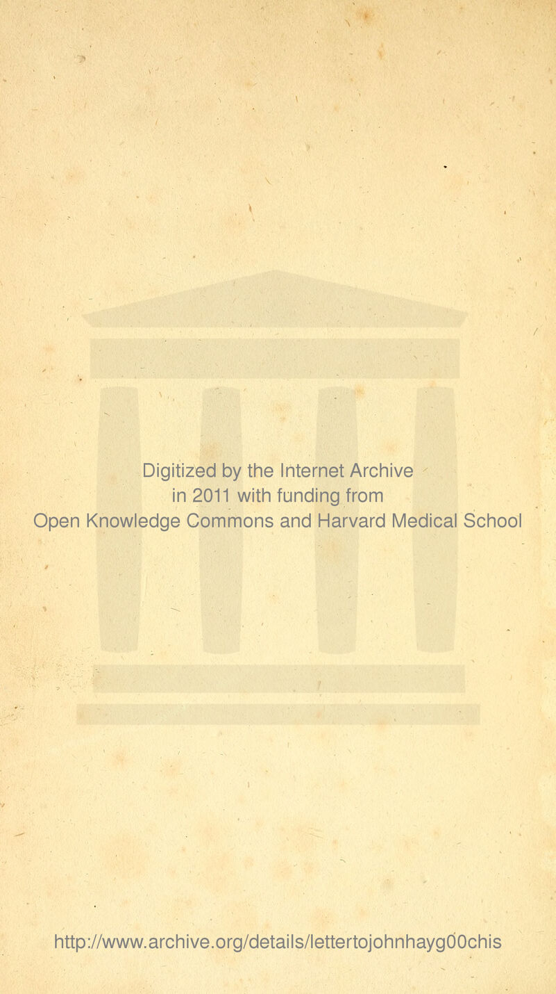 Digitized by the Internet Archive in 2011 with funding from Open Knowledge Commons and Harvard Medical School http://www.archive.org/details/lettertojohnhaygdOchis