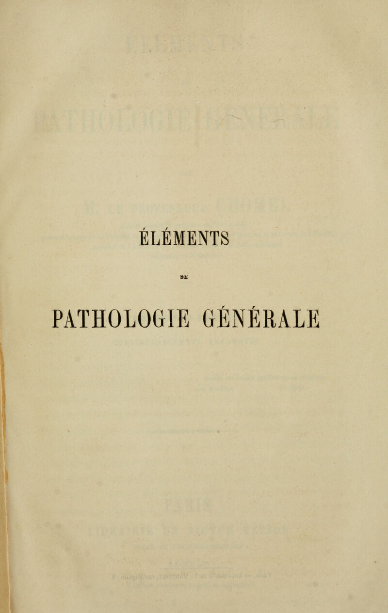 ÉLÉMENTS bl r r PATHOLOGIE GENERALE