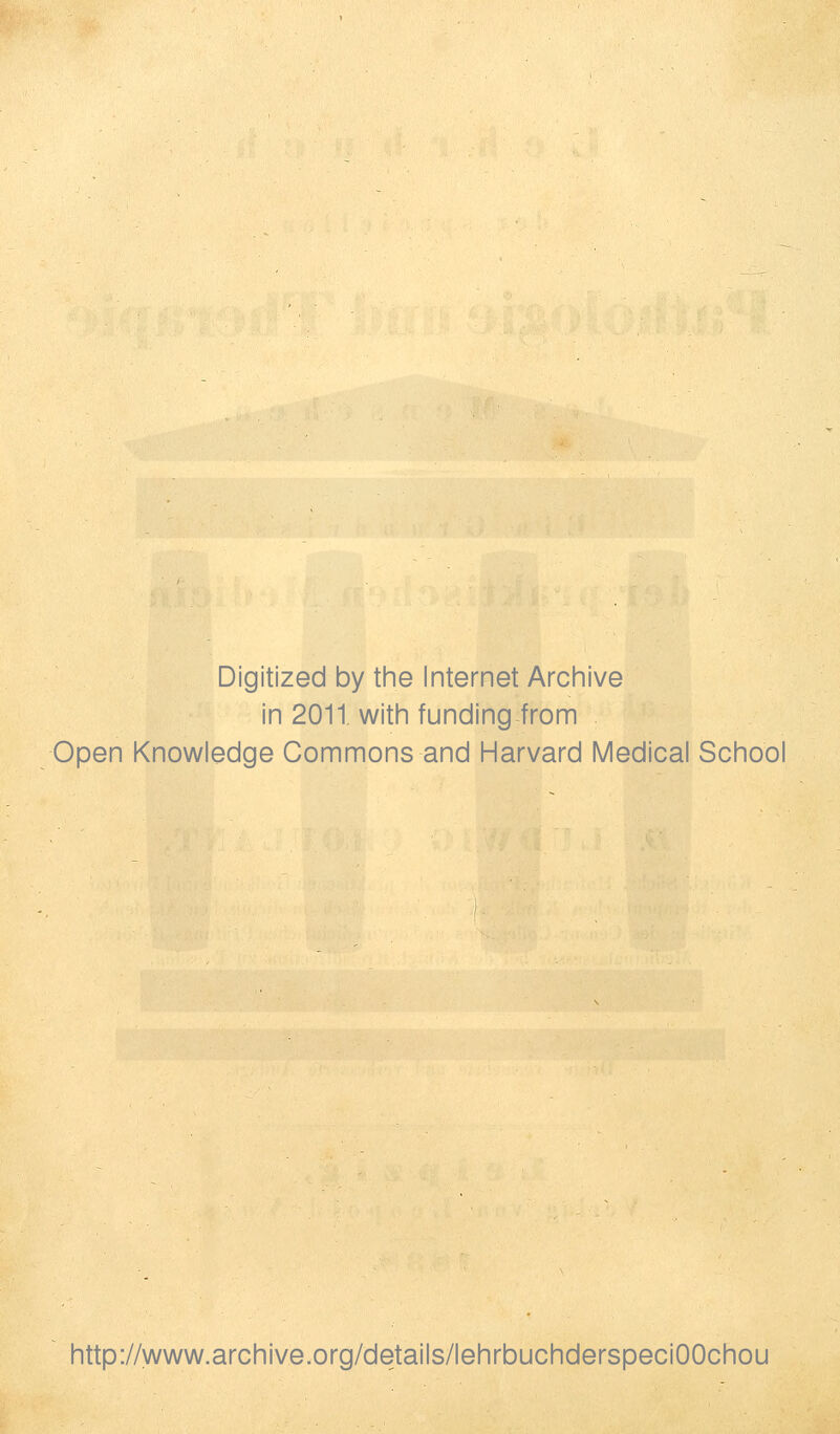 Digitized by the Internet Archive in 2011 with fundingfrom Open Knowledge Commons and Harvard Medical School http://www.archive.org/details/lehrbuchderspeciOOchou