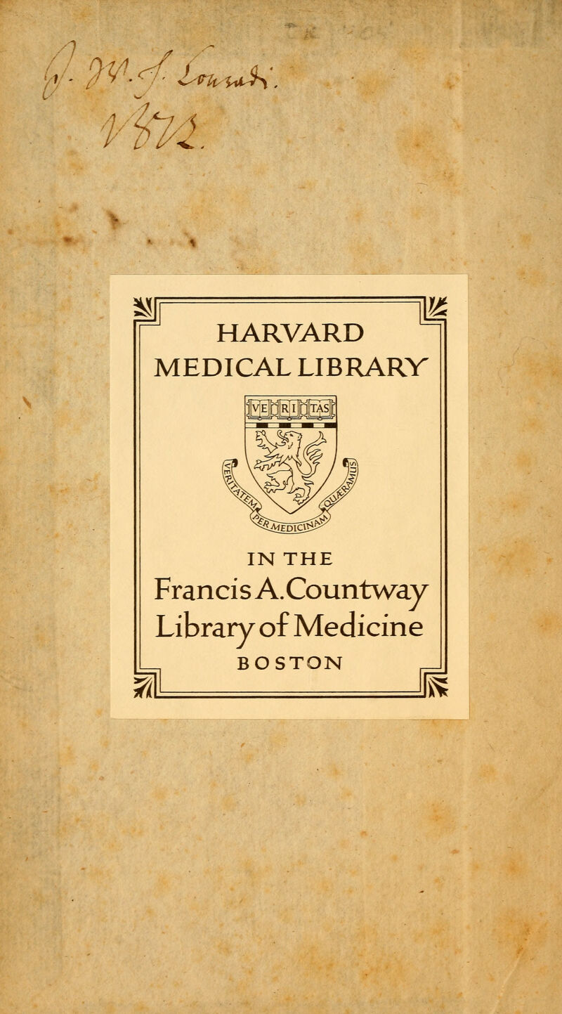 n ; - ?v.f &*£&. >/ HARVARD MEDICAL LIBRARV IN THE Francis A.Countway Library of Medicine 7i BOSTON