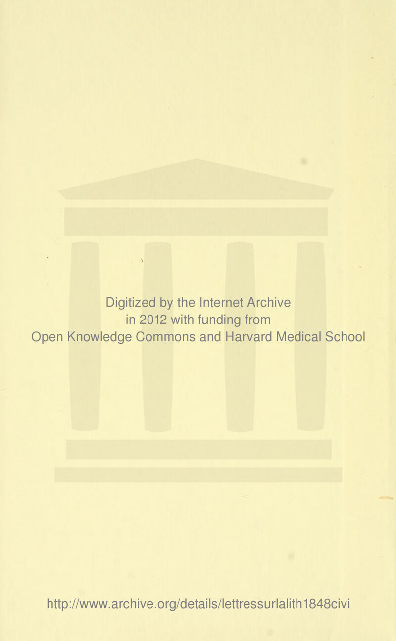 Digitized by the Internet Archive in 2012 with funding from Open Knowledge Commons and Harvard Médical School http://www.archive.org/details/lettressurlalith1848civi