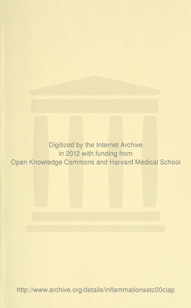 Digitized by the Internet Archive in 2012 with funding from Open Knowledge Commons and Harvard Médical School http://www.archive.org/details/inflammationsetcOOclap