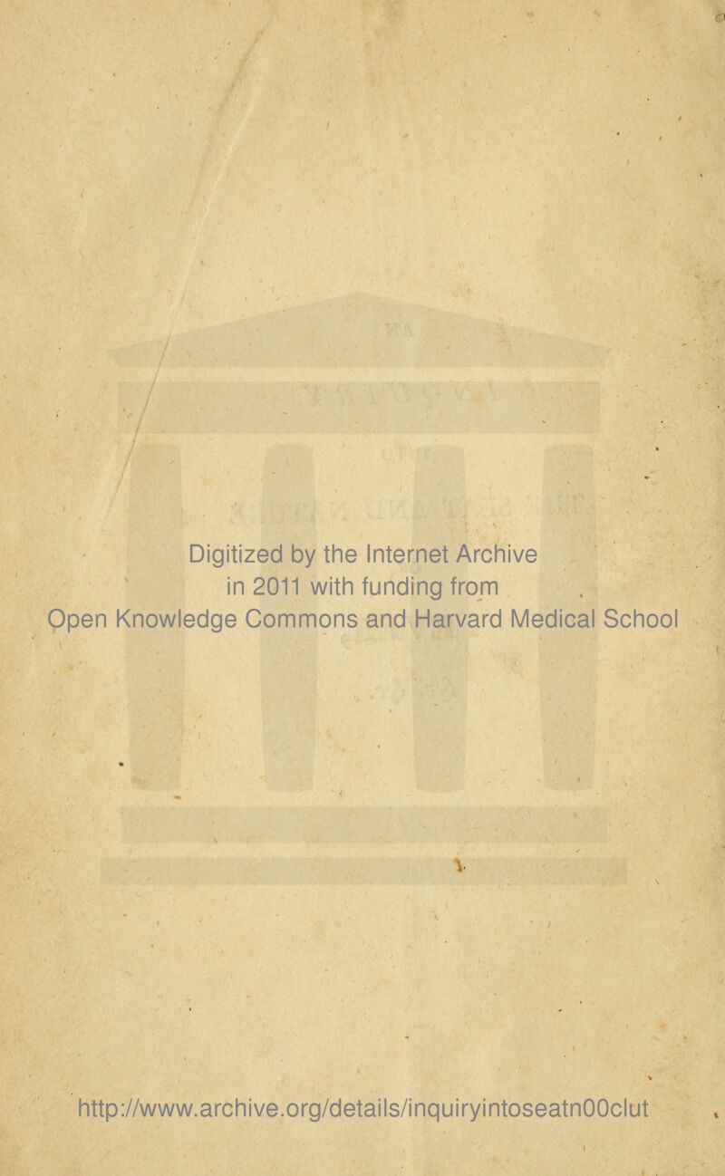 Digitized by the Internet Archive in 2011 with funding from Open Knowledge Commons and Harvard Medical School http://www.archive.org/details/inquiryintoseatnOOclut