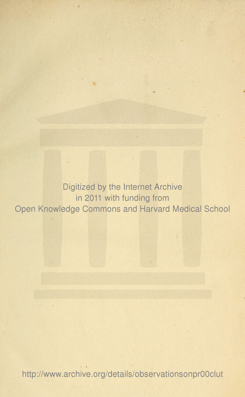 Digitized by tine Internet Archive in 2011 with funding from Open Knowledge Commons and Harvard Medical School http://www.archive.org/details/observationsonprOOclut