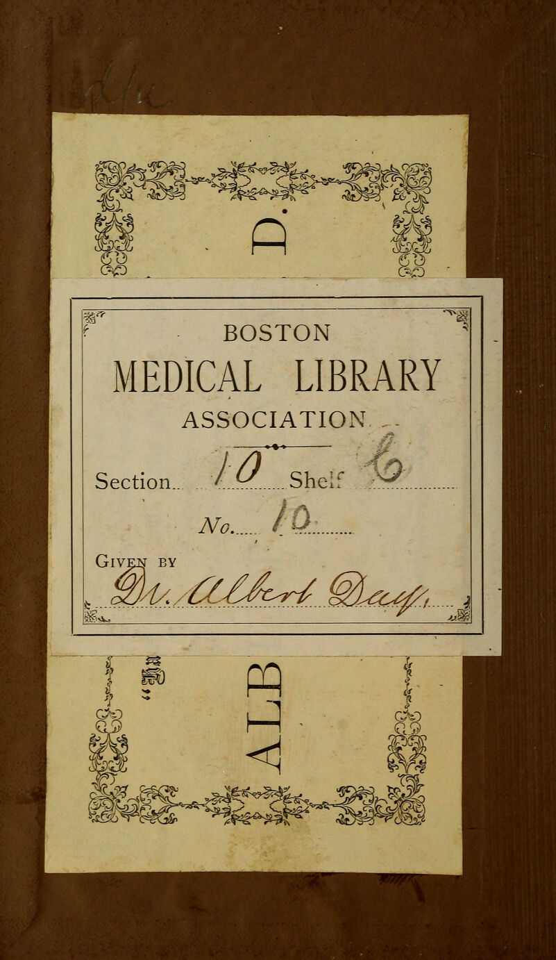 %' BOSTON LIBRARY ATION ... MEDICAL Section. 10 Sh< // No.. fa BY 14/.. CC£^c^...w^c^/,.