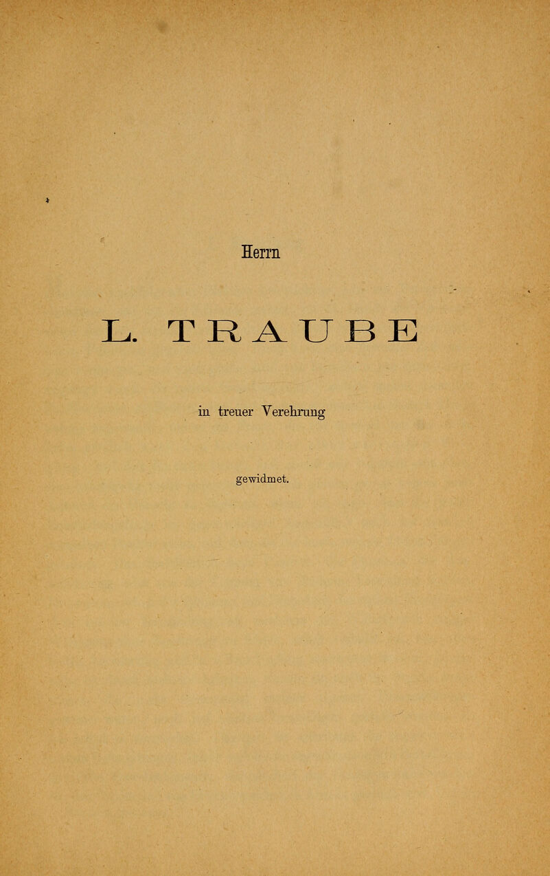 Herrn L. TRAUBE in treuer Verehrung gewidmet.