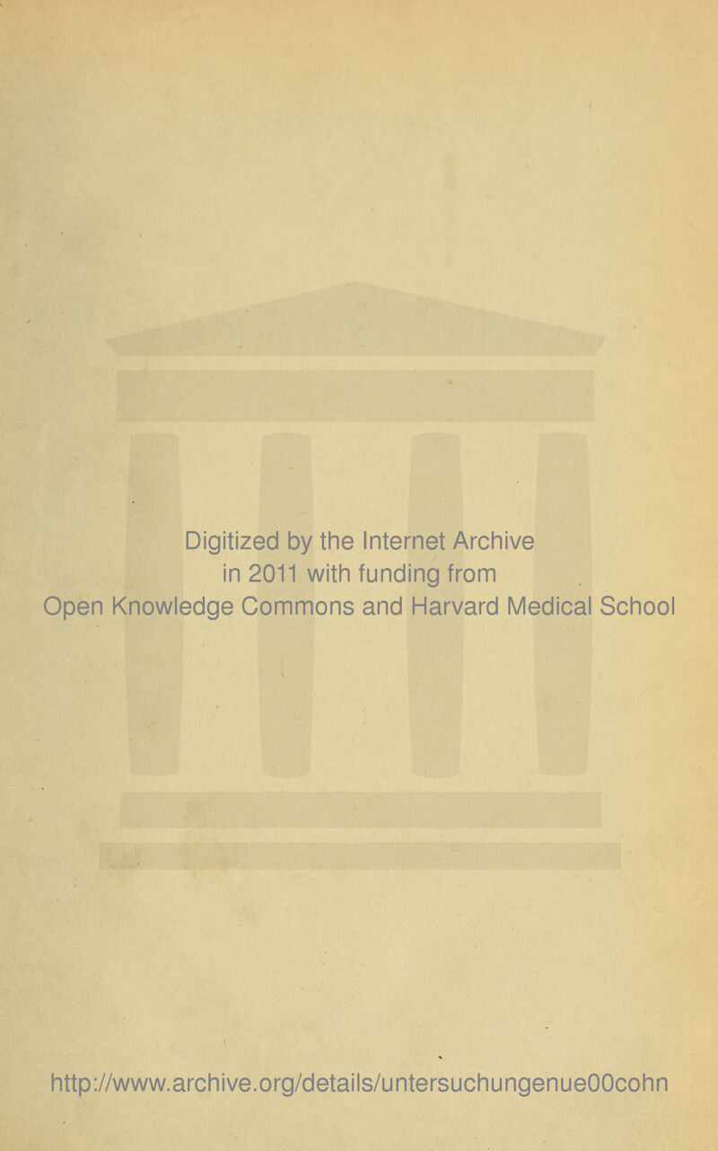 Digitized by the Internet Archive in 2011 with funding from Open Knowledge Commons and Harvard Medical School http://www.archive.org/details/untersuchungenueOOcohn