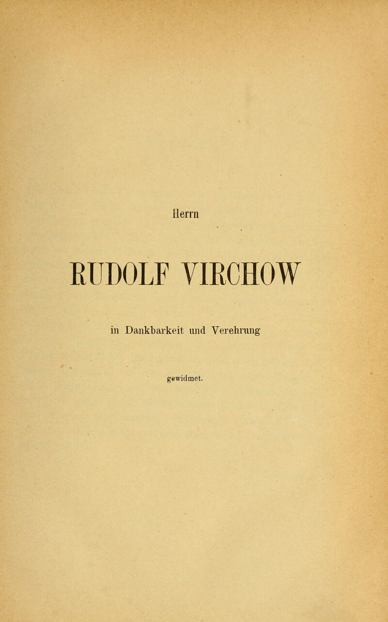 Herrn RUDOLF VIRCHOW in Dankbarkeit und Verehrung gewidmet.