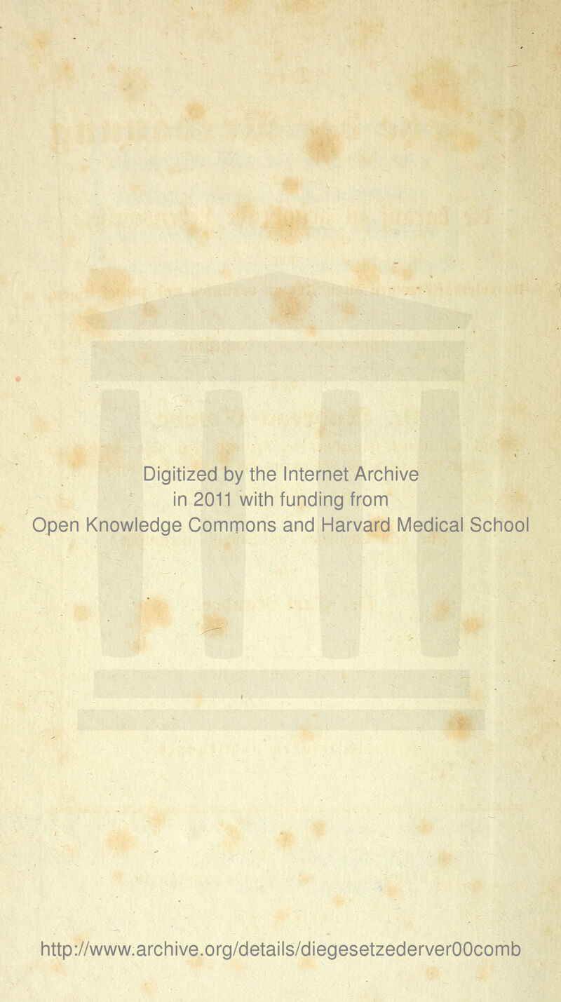 Digitized by the Internet Archive in 2011 with funding from Open Knowledge Commons and Harvard Medical School http://www.archive.org/details/diegesetzederverOOcomb