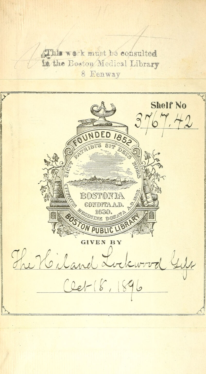 ^Thit ▼•rk Biui't t a consulted in the Boston Medical Library ' 8 Fenway - 1L1M GIVEN BY r ju i^ l (writ, m*