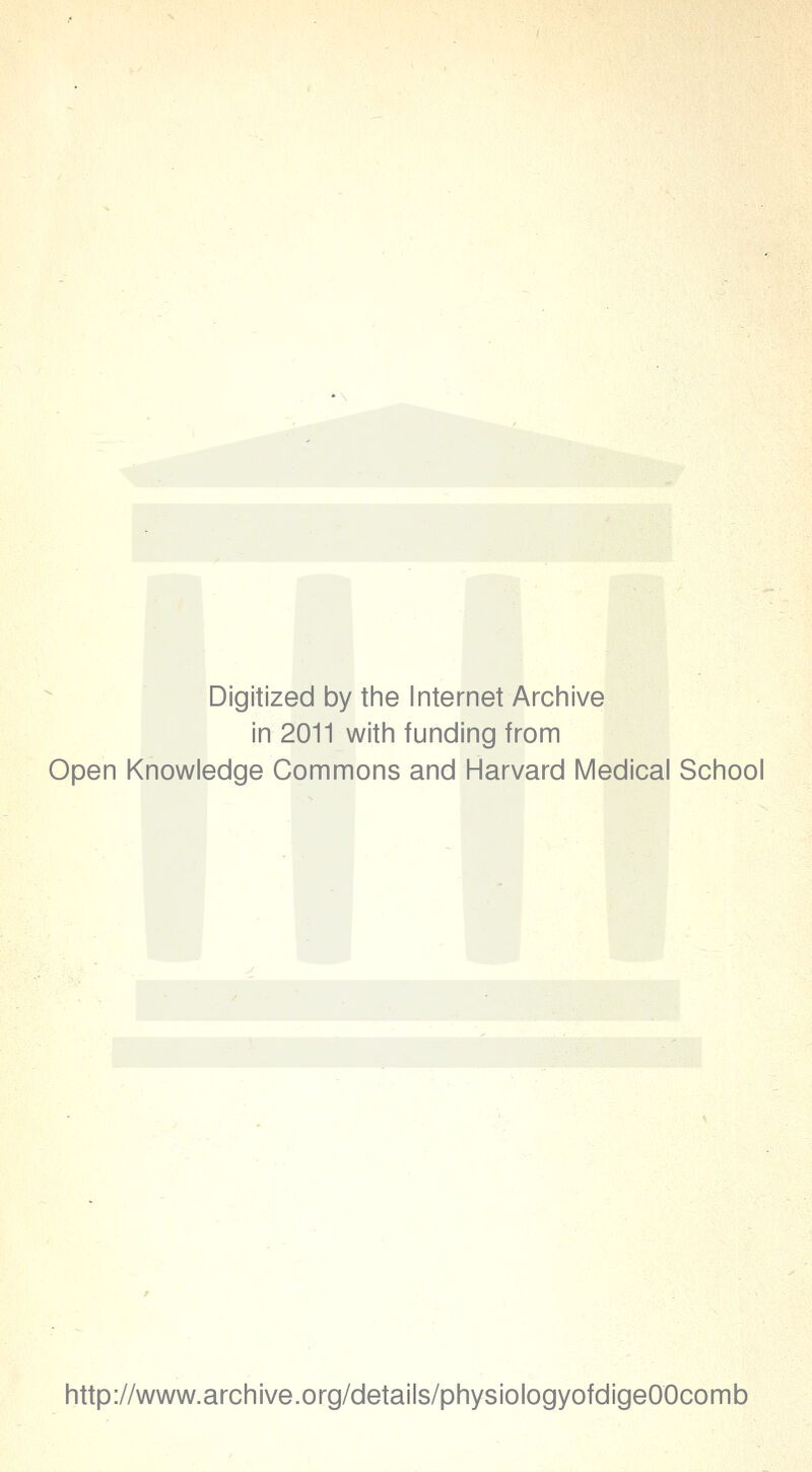 Digitized by the Internet Archive in 2011 with funding from Open Knowledge Commons and Harvard Medical School http://www.archive.org/details/physiologyofdigeOOcomb