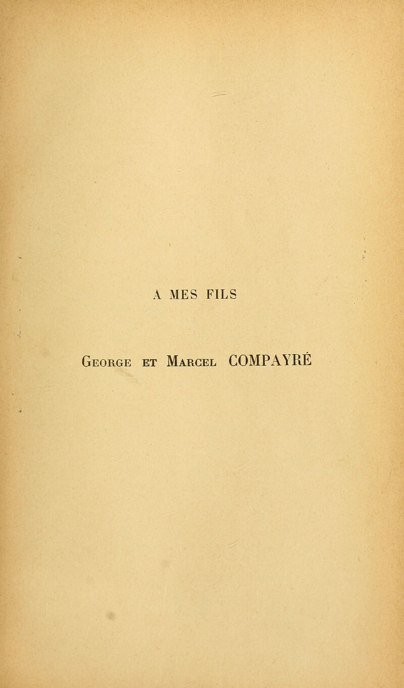 A MES FILS George et Marcel COMPAYRÉ