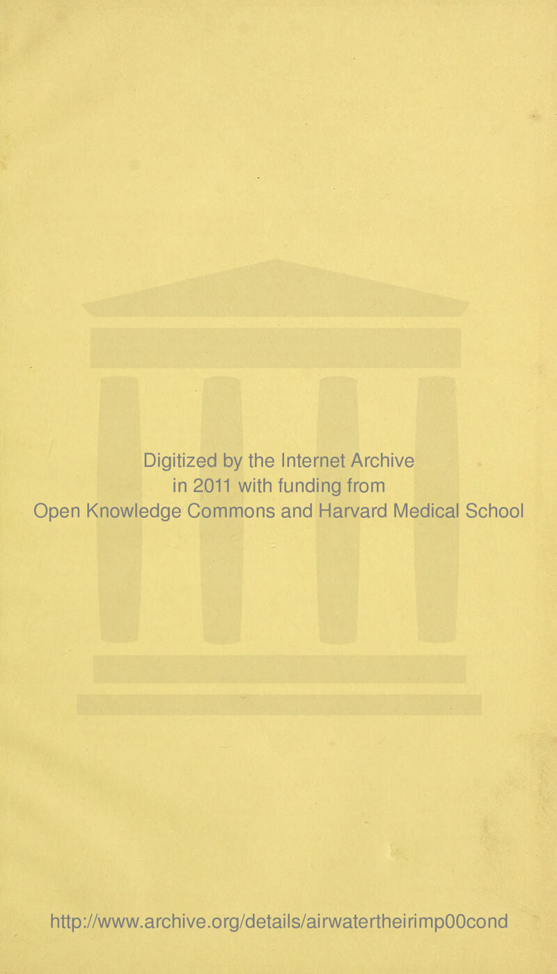 Digitized by the Internet Archive in 2011 with funding from Open Knowledge Commons and Harvard Medical School http://www.archive.org/details/airwatertheirimpOOcond