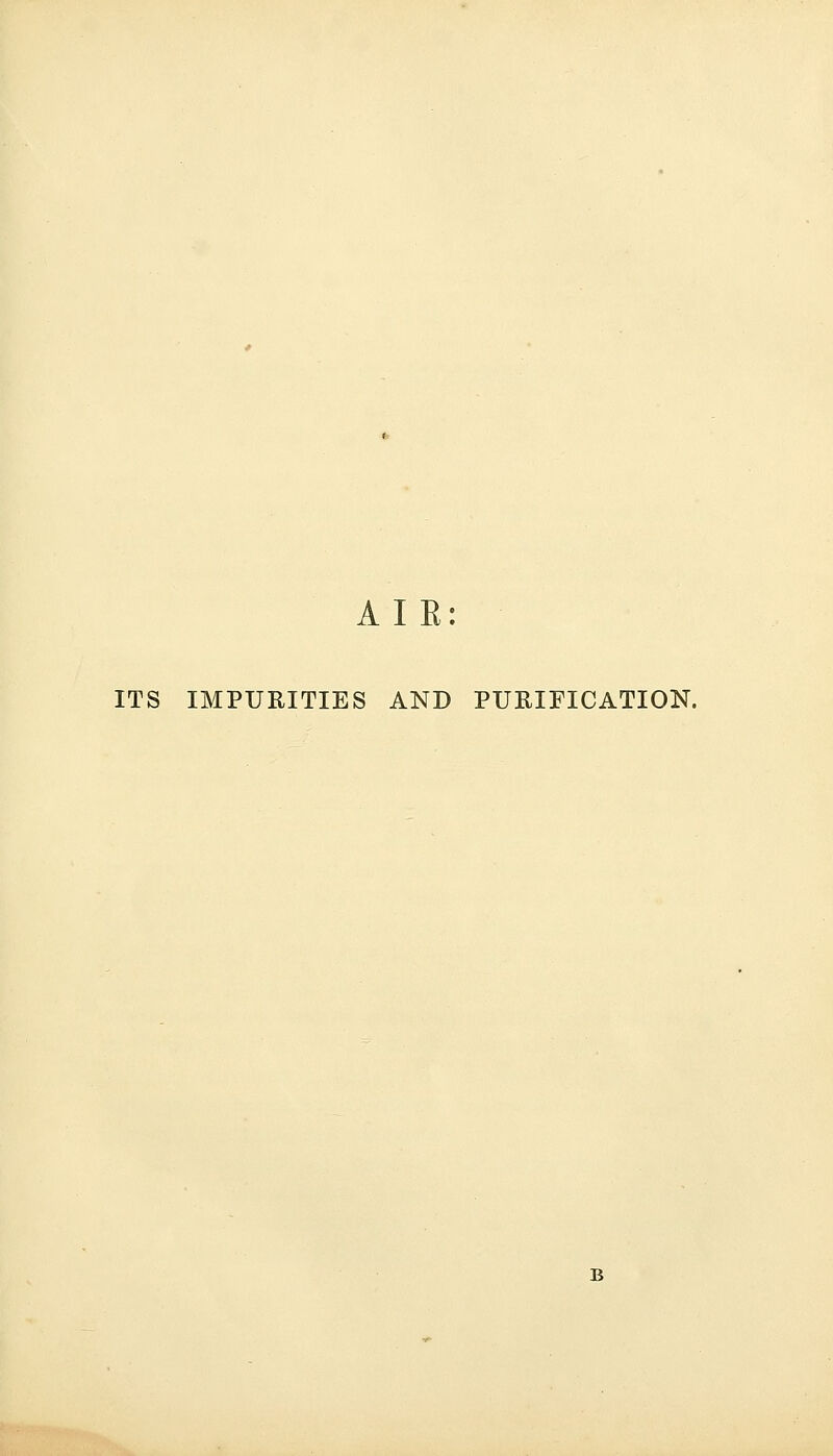 AIR: ITS IMPURITIES AND PURIFICATION. B