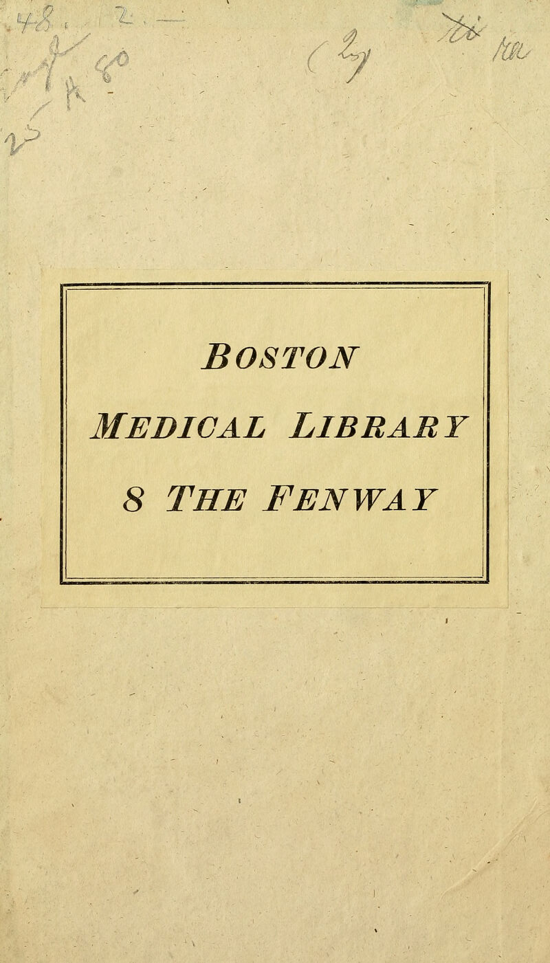 ^ L - /•^c ''^- /ff^-' _> Boston Medical Library 8 THE FENWAY