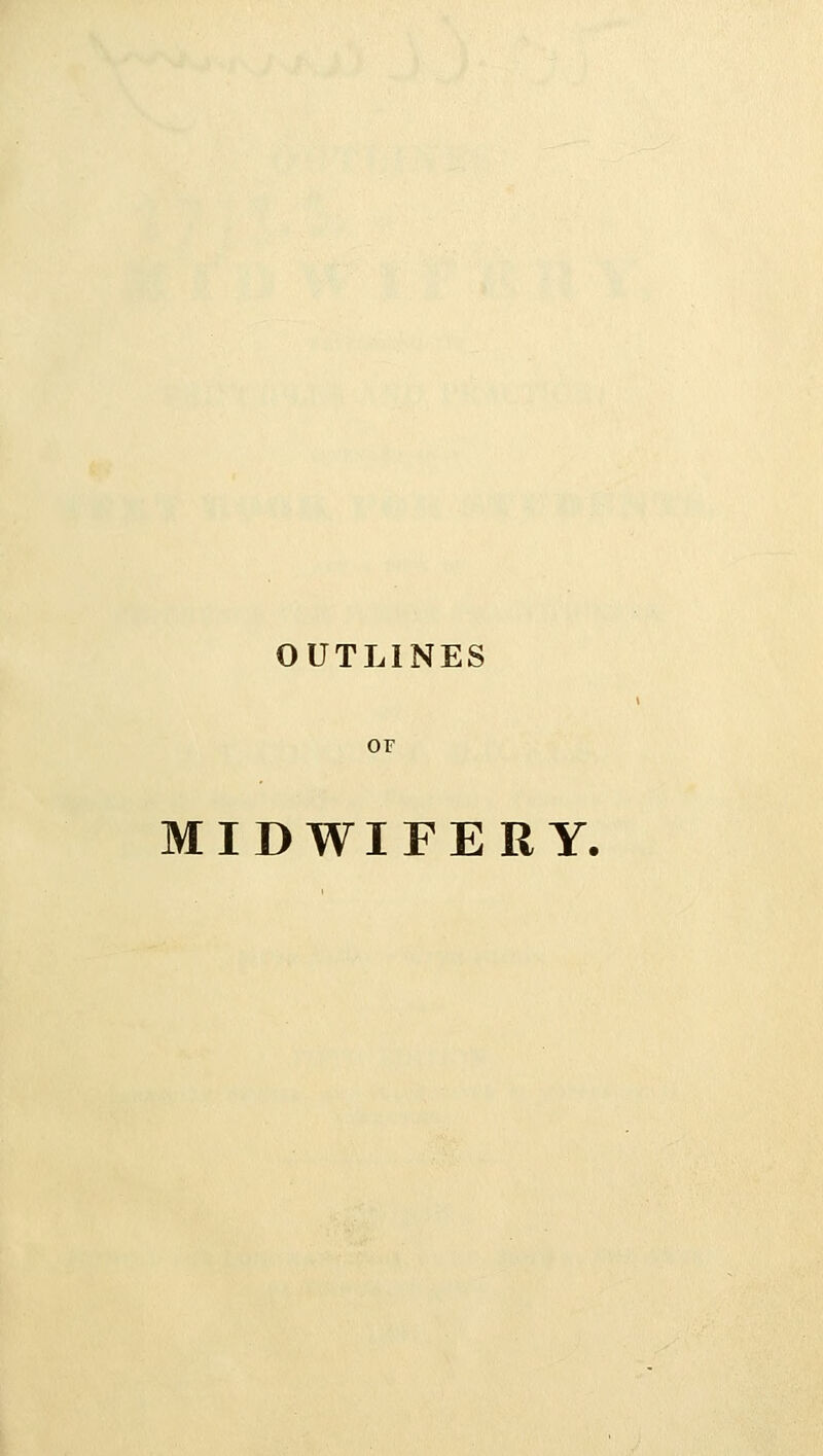 OUTLINES OF MIDWIFERY.