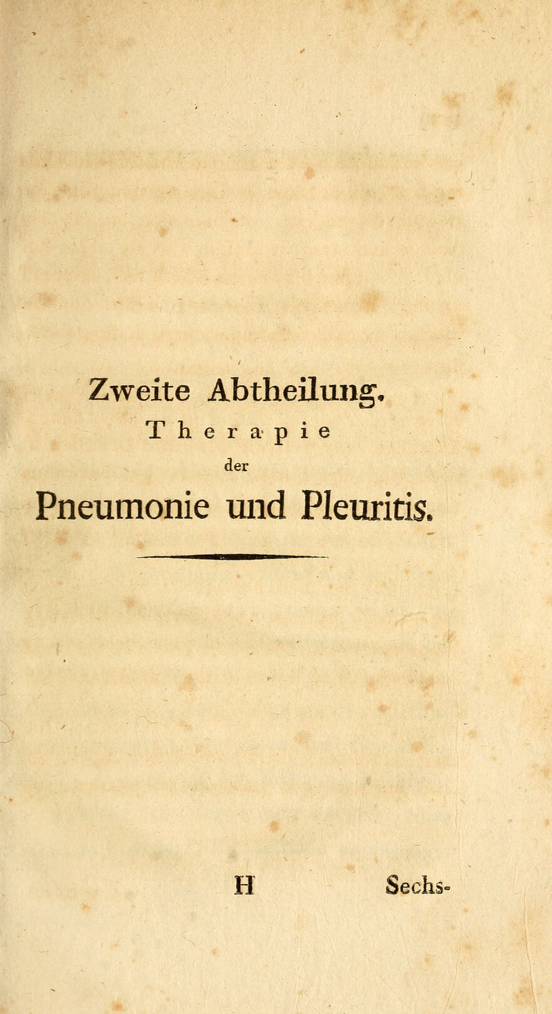 Zweite Abtheilung, Therapie der Pneumonie und Pleuritis. H Sechs-