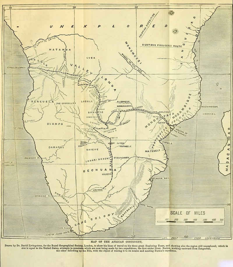 MAP OF THE AFRICAN CONTINENT, Drawn by Dr. David LiTingstone, for the Royal Geograpbioal Society, London, to ehow his lines of travel on his three great Exploring Tours, and showing also the region still unexplored; which i size is equal to the United States, attempts to penetrate which are now being made by two expeditions, the first under Lieut. Burton, working eastward from Zanguebar, the other foUowiog up Ijhe Nile, with the object of tracing it to its source and meeting Burton's expedition.
