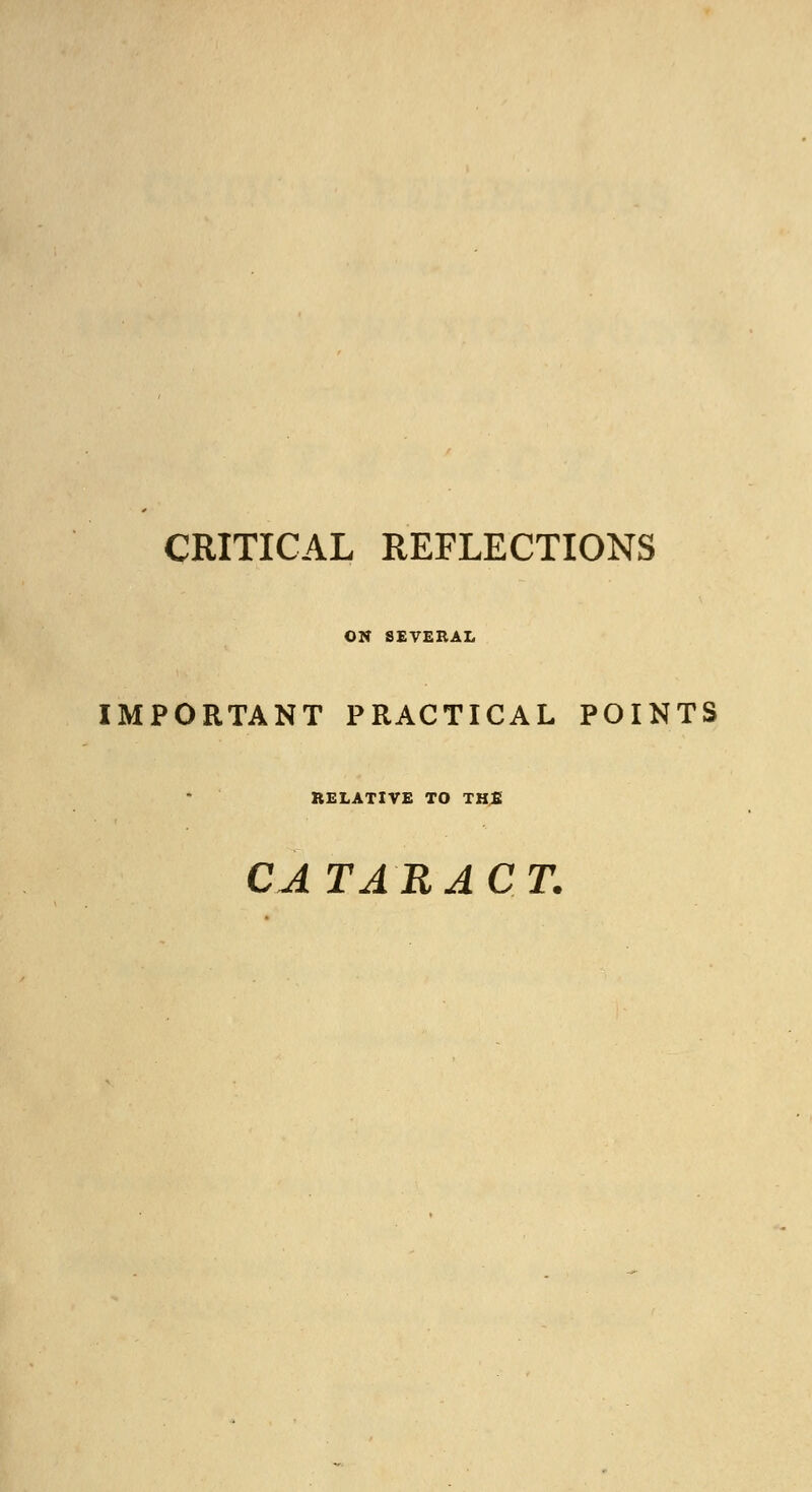 ON SEVERAL IMPORTANT PRACTICAL POINTS RELATIVE TO THE CATARACT.