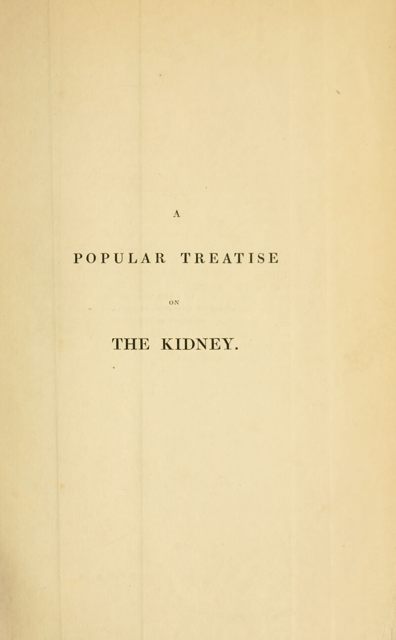 POPULAR TREATISE THE KIDNEY.