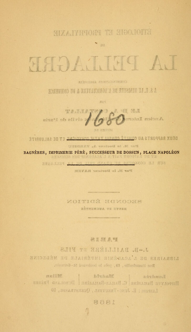 . J IUj 11 • ■ TJ.u / ■ ' .20 UA a XU3I BAGNÈRES, IMPRIMERIE PERE, SUCCESSEUR DEDOSSUN, PLACE NAPOLEON