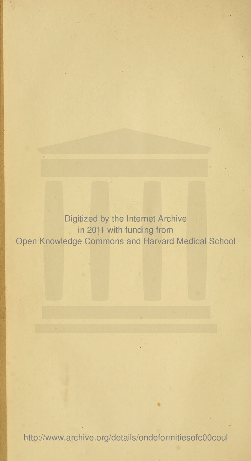 Digitized by the Internet Archive in 2011 with funding from Open Knowledge Commons and Harvard Medical School http://www.archive.org/details/ondeformitiesofcOOcoul