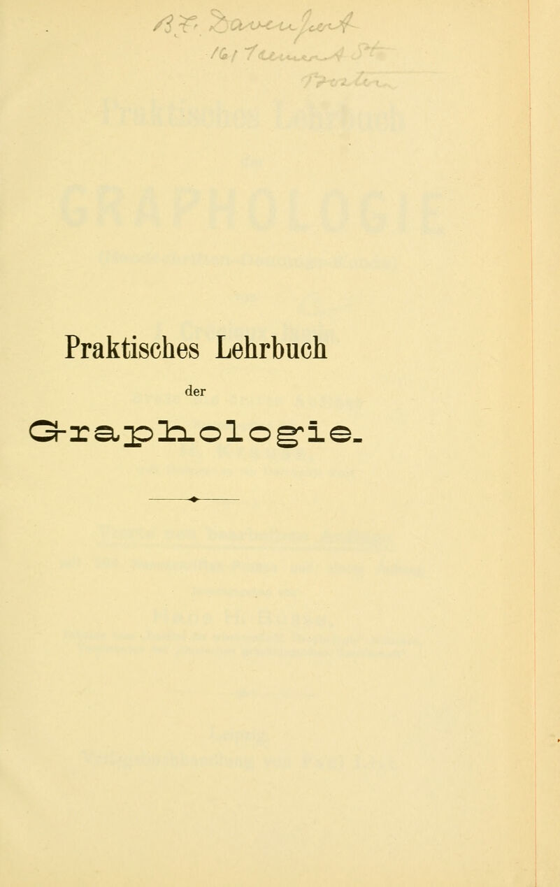 -/(i/7 Praktisches Lehrbuch der G-ra,p>Il::Lologri'