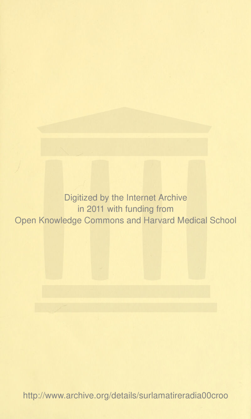 Digitized by the Internet Archive in 2011 with funding from Open Knowledge Gommons and Harvard Médical School http://www.archive.org/details/surlamatireradiaOOcroo