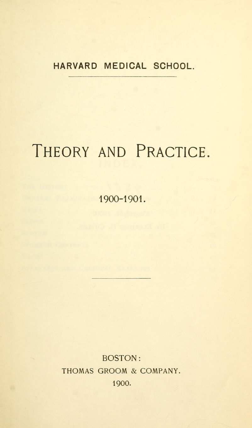 Theory and Practice 1900-1901. BOSTON: THOMAS GROOM & COMPANY. 1900.