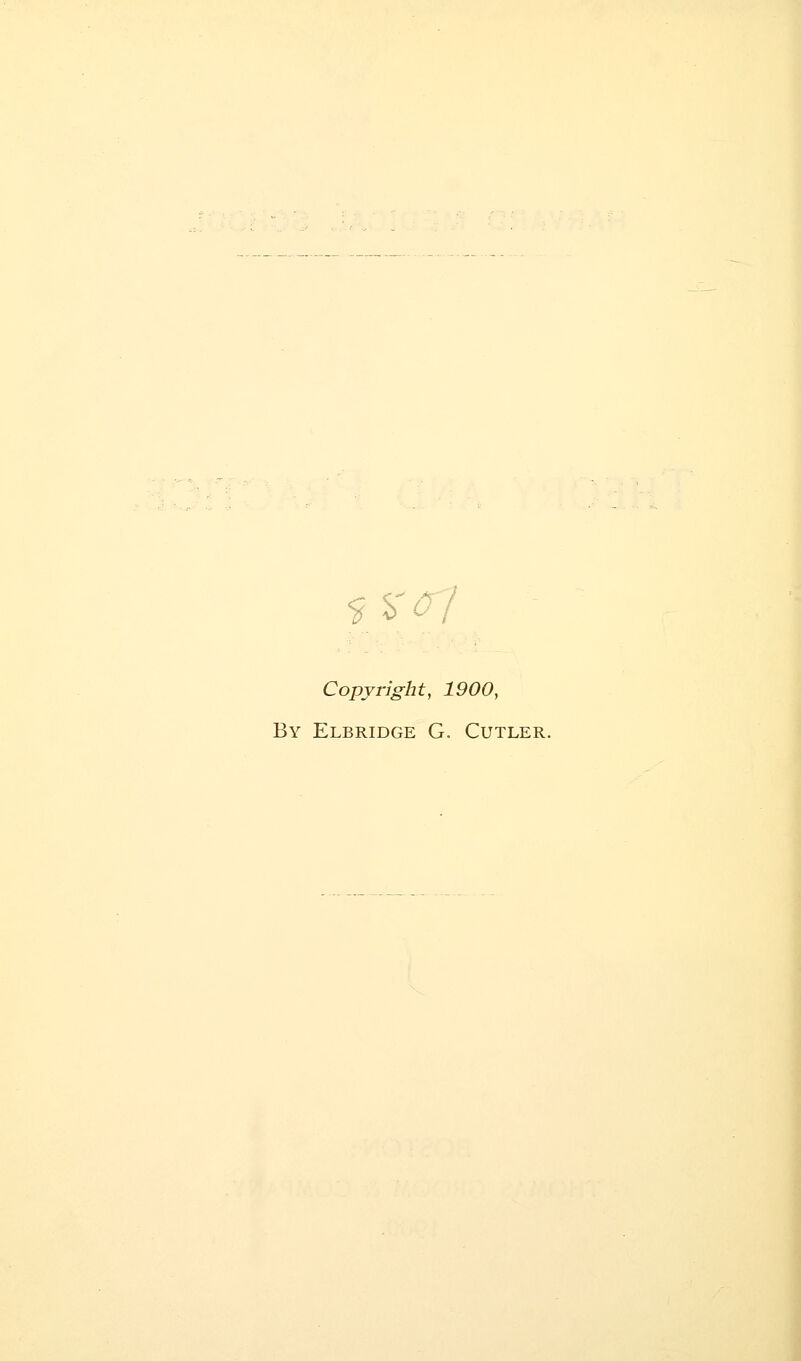 <j%' '. Copyright, 1900, By Elbridge G. Cutler.