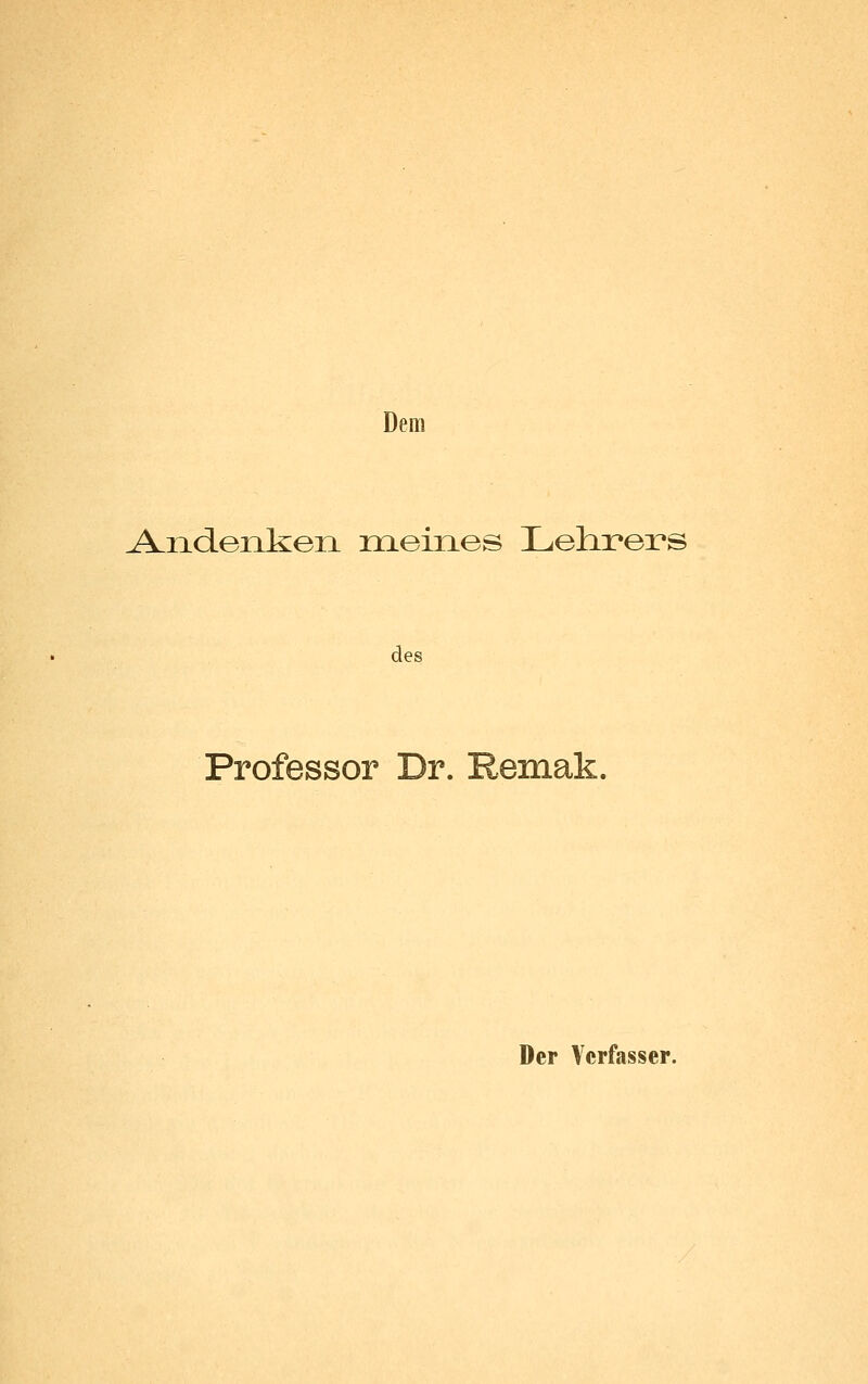 Dem Andenken meines Lelix*ei:*s Professor Dr. Remak. Der Verfasser.