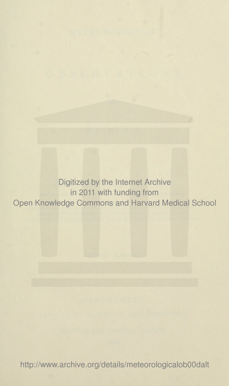 Digitized by the Internet Archive in 2011 with funding from Open Knowledge Commons and Harvard Medical School http://www.archive.org/details/meteorologicalobOOdalt