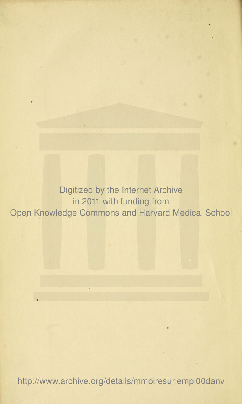 Digitized by the Internet Archive in 2011 with funding from Opeji Knowledge Commons and Harvard Médical School http://www.archive.org/details/mmoiresurlemplOOdanv