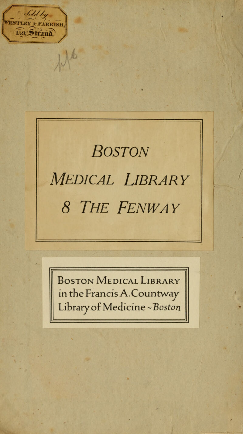 / ij Boston Medical Library 8 The Fenway Boston Medical Library in the Francis A.Countway Library of Medicine --Boston