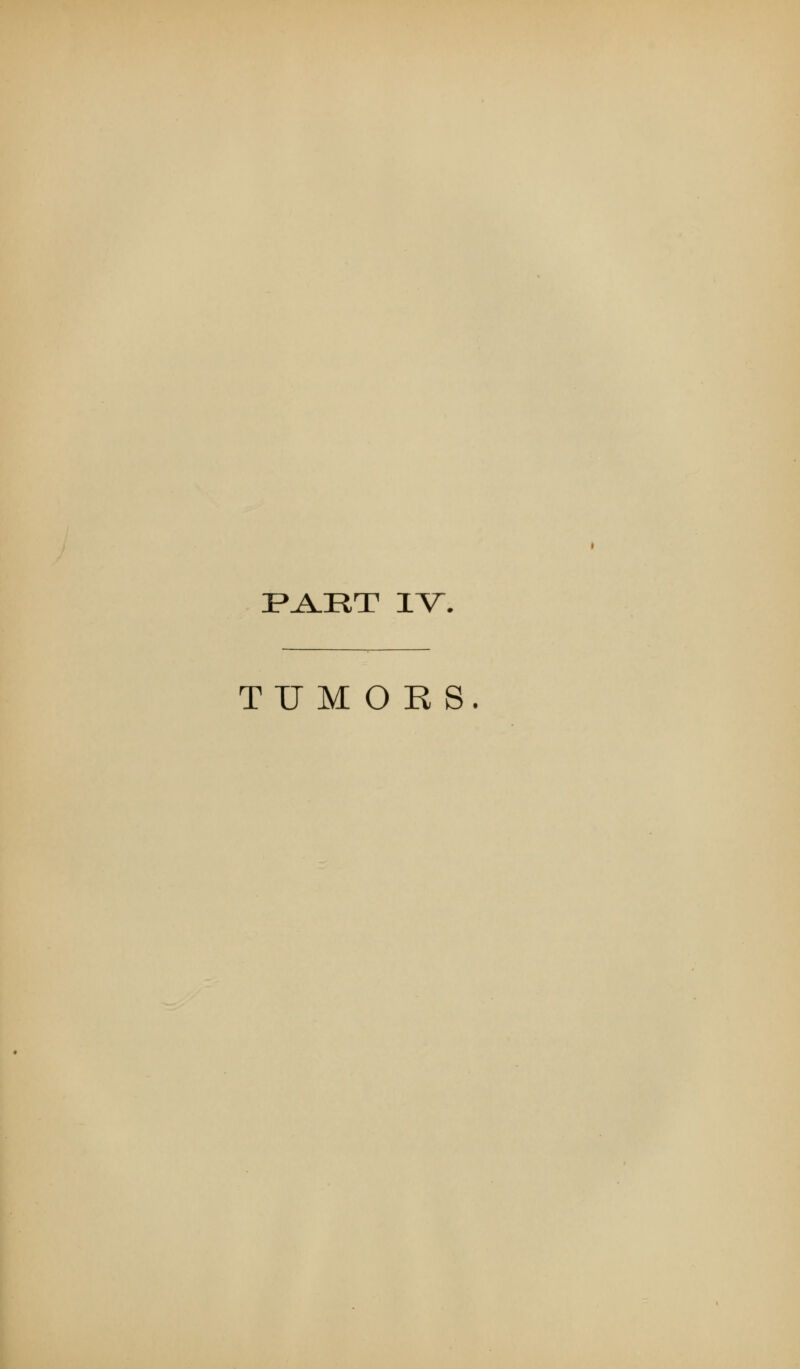 PART IV. TUMORS.