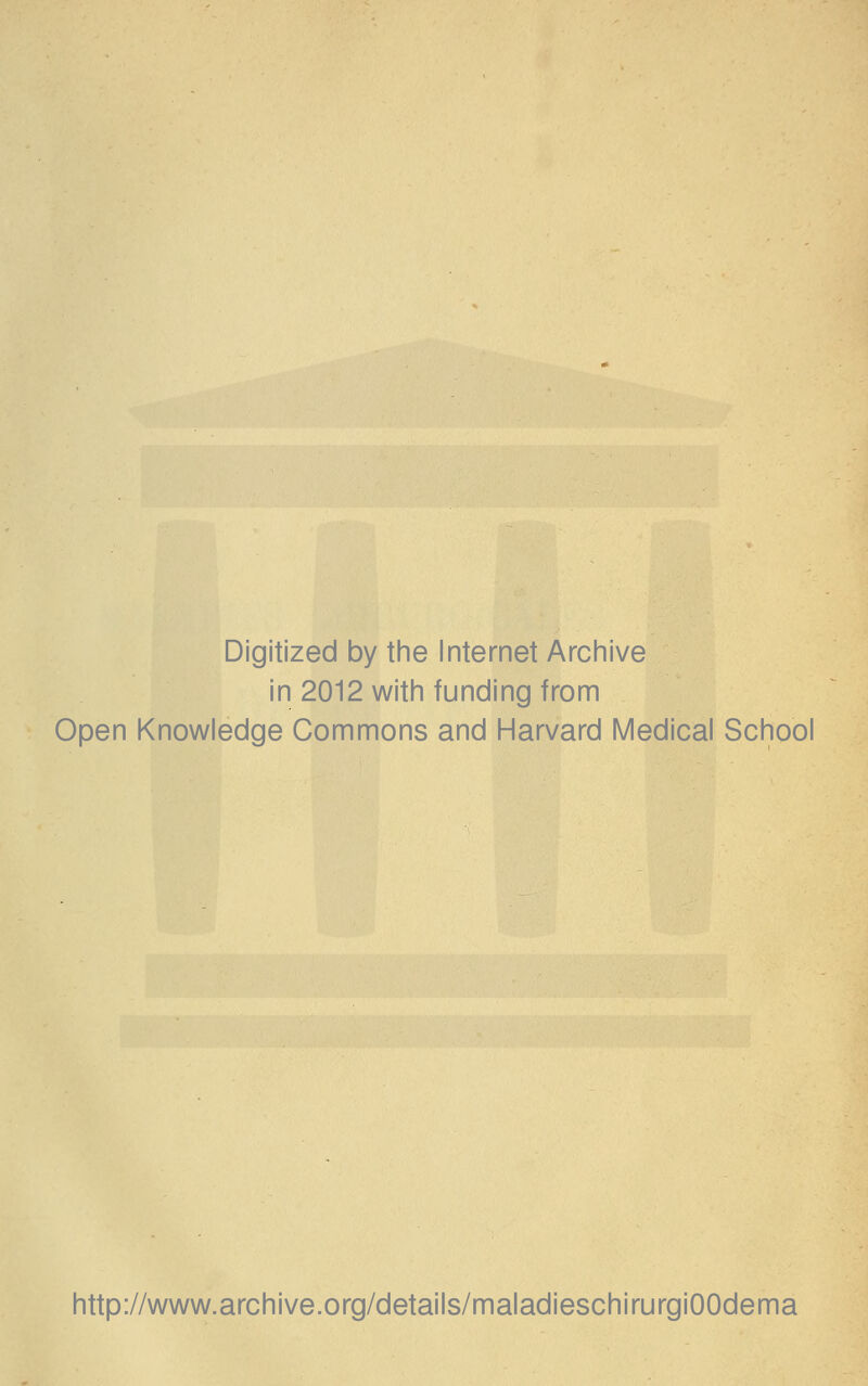 Digitized by the Internet Archive in 2012 with funding from Open Knowledge Commons and Harvard Médical School http://www.archive.org/details/maladieschirurgiOOdema