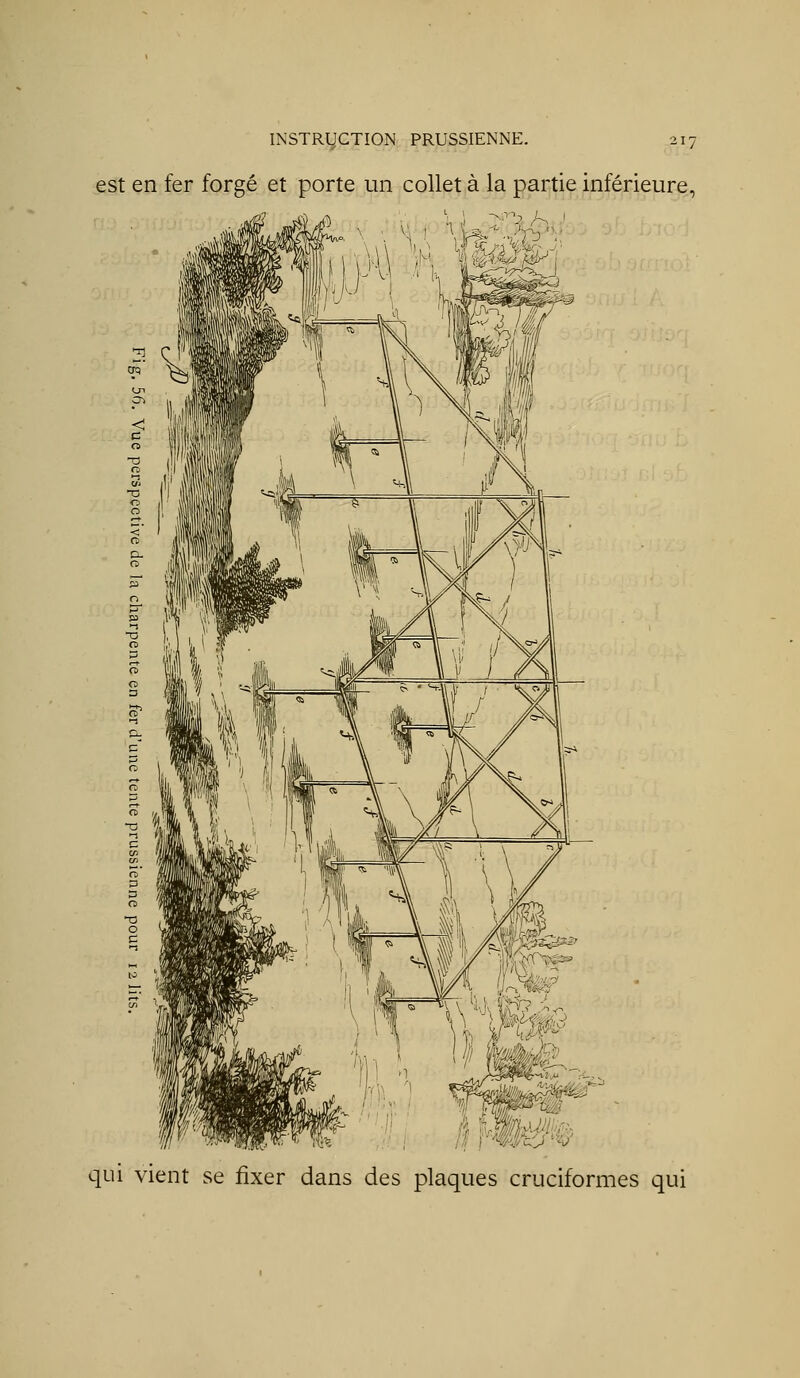 est en fer forgé et porte un collet à la partie inférieure, qui vient se fixer dans des plaques cruciformes qui