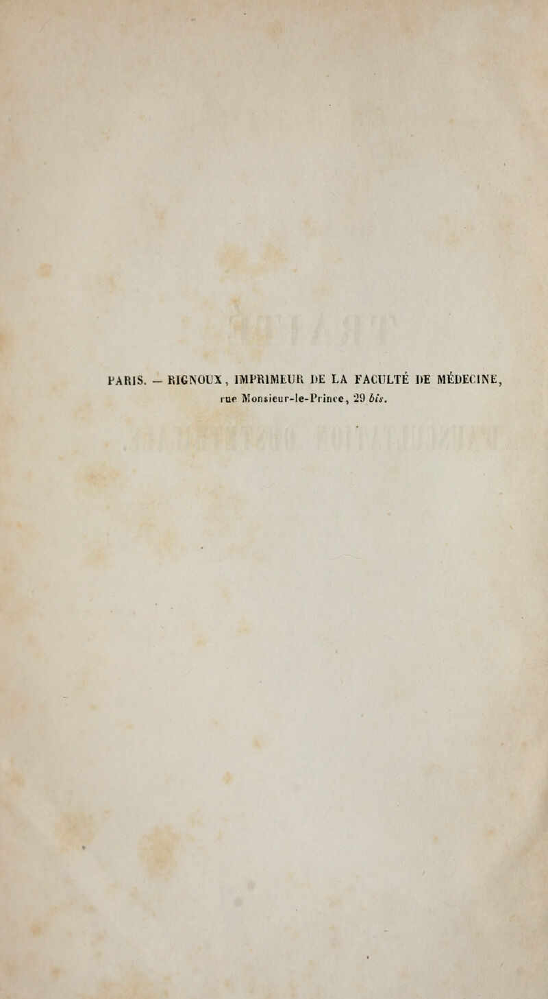 PARIS. - RIGNOUX, IMPRIMEUR DE LA FACULTÉ DE MÉDECINE, rue Mon«icur-le-Prince, '29 bis.