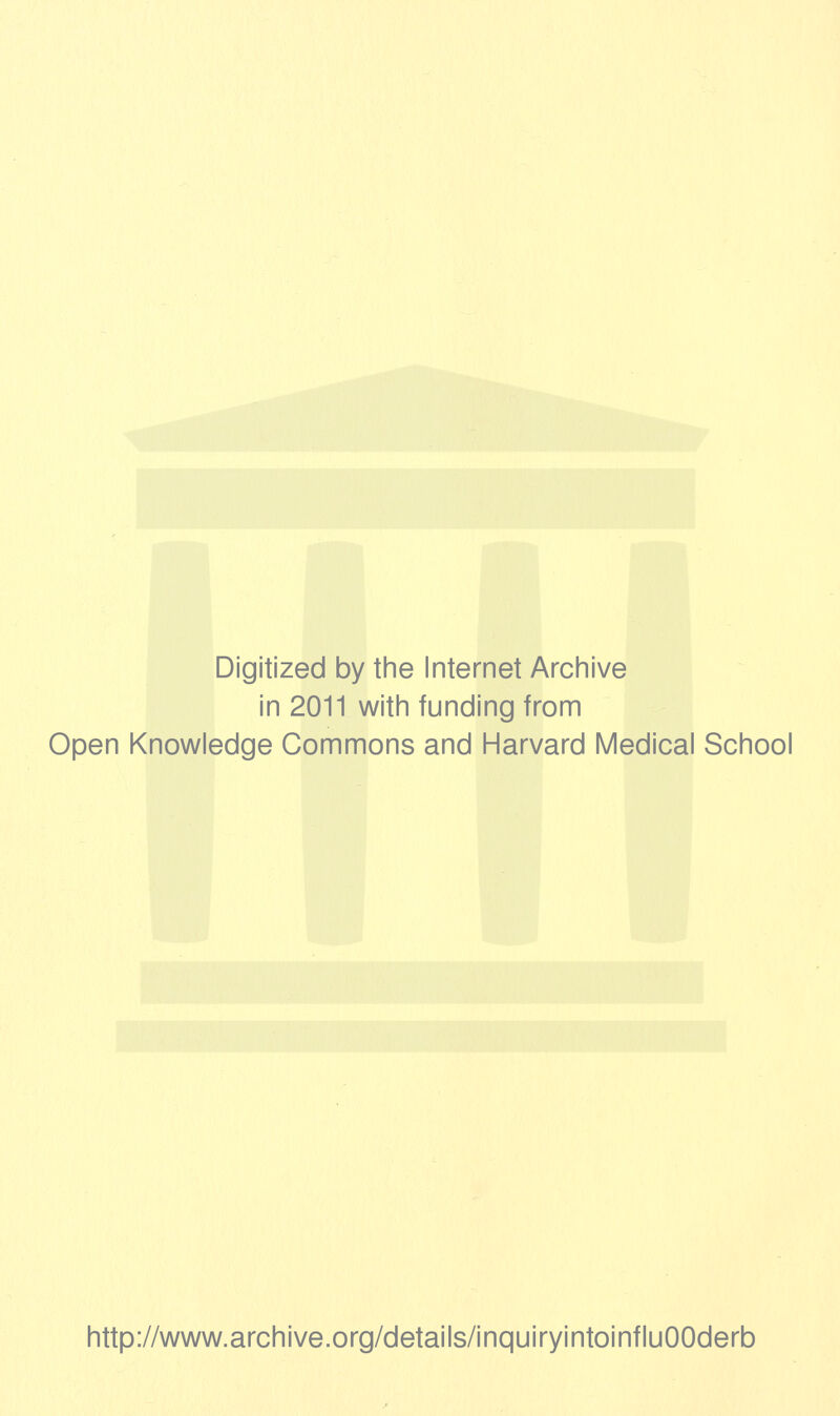 Digitized by the Internet Archive in 2011 with funding from Open Knowledge Commons and Harvard Medical School http://www.archive.org/details/inquiryintoinfluOOderb