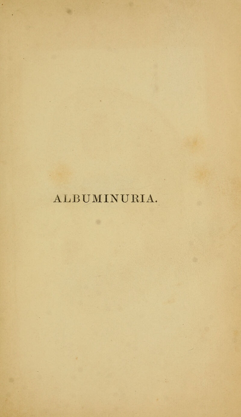 ALBUMINURIA.