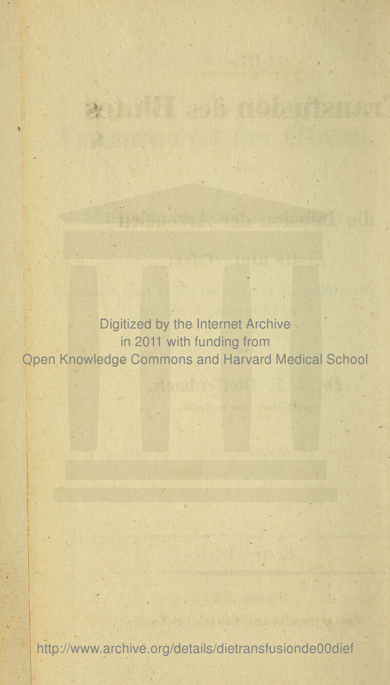 Digitized by the Internet Archive . in 2011 with funding from Qpen Knowledge Commons and Harvard Medical School http://www.archive.0rg/d.etails/dietransfusiondeOOdief