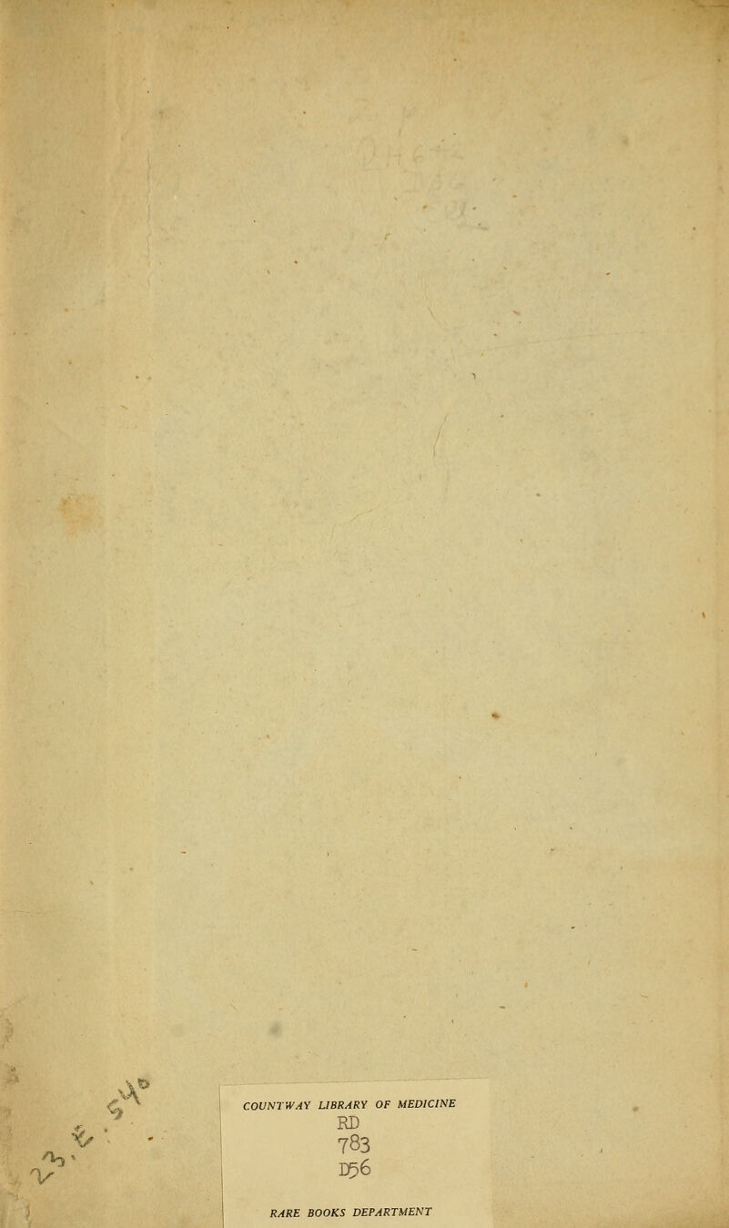 <J.'^ I COUmWAY LIBRARY OF MEDICINE V 1 V RD 783 D56 RARE BOOKS DEPARTMENT